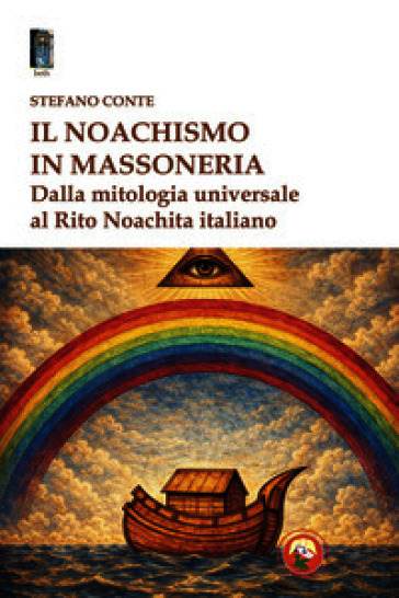 Il noachismo in massoneria. Dalla mitologia universale