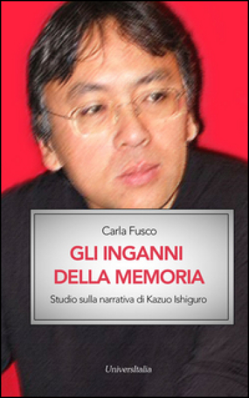Gli inganni della memoria. Studio sulla narrativa di Kazuo Ishiguro