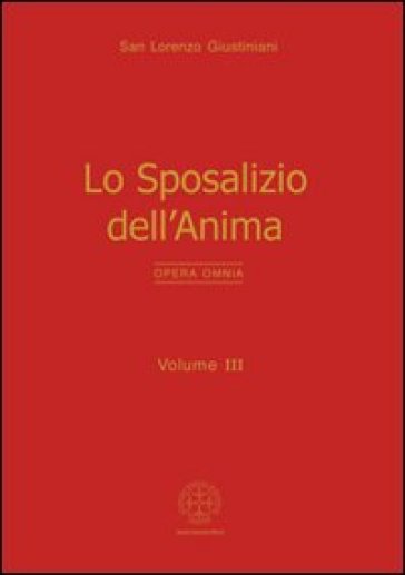Opera omnia. Vol. 3: Lo sposalizio dell'anima