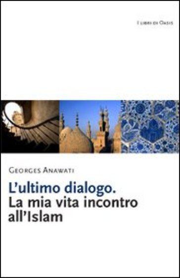 L'ultimo Dialogo. La Mia Vita Incontro All'islam