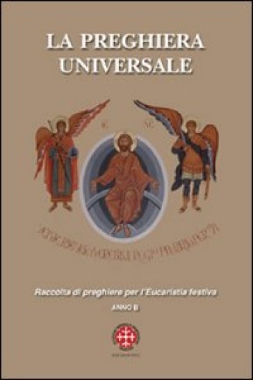 La Preghiera Universale. Raccolta Di Preghiere Per L'eucarestia Festiva. Anno B
