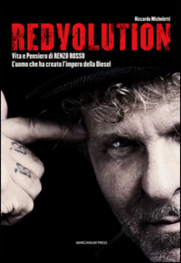Redvolution. Vita e pensiero di Renzo Rosso. L'imprenditore che ha creato l'impero della Diesel-0