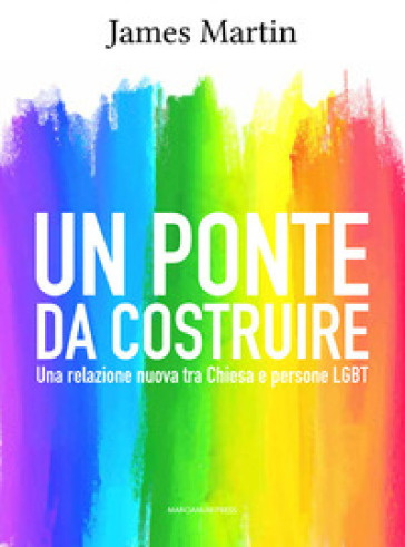 Un ponte da costruire. Una relazione nuova tra Chiesa e persone LGBT