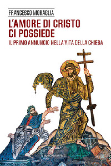 L'amore di Cristo ci possiede. Il primo annuncio nella vita della Chiesa