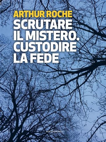 Scrutare Il Mistero. Custodire La Fede