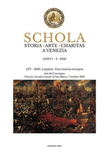 Schola. Storia. Arte. Charitas a Venezia (2022). Vol. 2: 1571-2021. Lepanto. Una vittoria europea. Atti del Convegno (Venezia, Scuola Grande di San Ma