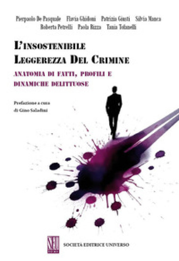 L'insostenibile leggerezza del crimine. Anatomia di fatti, profili e dinamiche delittuose