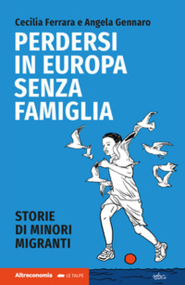 Perdersi in Europa senza famiglia. Storie di minori migranti