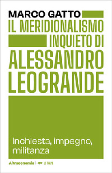 Il meridionalismo inquieto di Alessandro Leogrande. Inchiesta, impegno, militanza