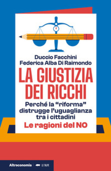 La giustizia dei ricchi. Perché la «riforma» distrugge l'uguaglianza tra i cittadini. Le ragioni del no