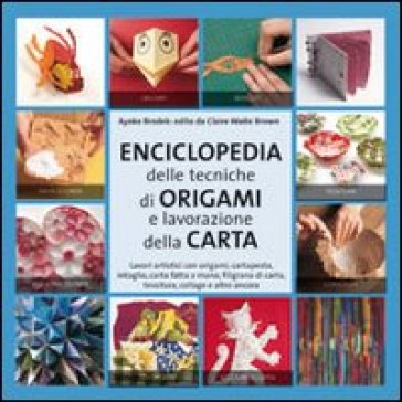 Enciclopedia Delle Tecniche Degli Origami E Della Lavorazione Della Carta