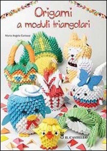 Origami a moduli triangolari. Ediz. illustrata