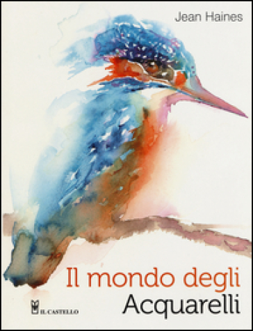 Il mondo degli acquarelli. Ediz. illustrata