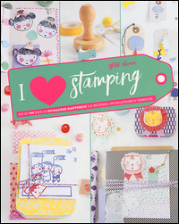I love stamping. Ediz. illustrata