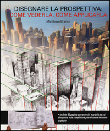 Disegnare in prospettiva: come vederla, come applicarla. Ediz. illustrata
