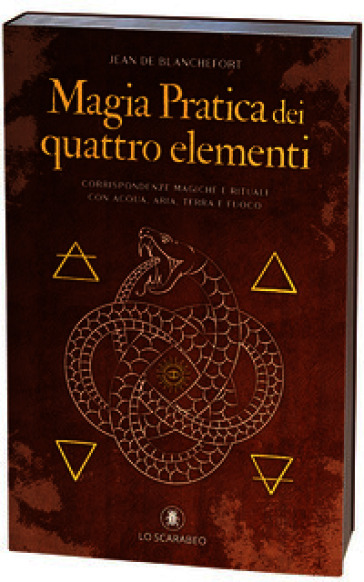 Magia pratica dei quattro elementi. Corrispondenze magiche e rituali con acqua, aria, terra e fuoco