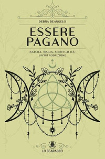 Essere pagano. Natura, magia, spiritualità: un'introduzione