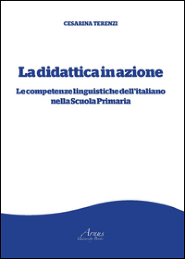 La didattica in azione. Le competenze linguistiche dell'italiano nella scuola primaria