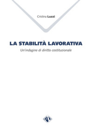 La Stabilità Lavorativa. Un'indagine Di Diritto Costituzionale