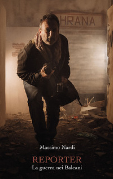 Reporter. La guerra nei Balcani
