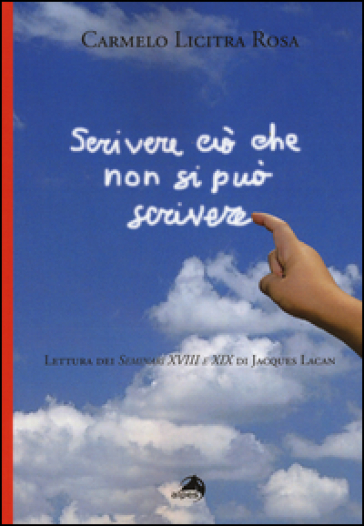Scrivere ciò che non si può scrivere. Lettura dei Seminari XVIII e XIX di Jacques Lacan