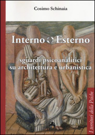 Interno esterno. Sguardi psicoanalitici su architettura e urbanistica