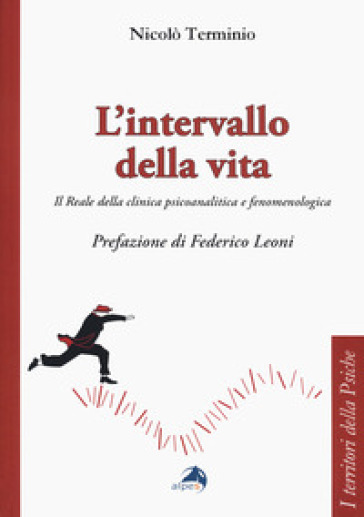 L'intervallo Della Vita. Il Reale Della Clinica Psicoanalitica E Fenomenologica