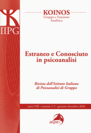 Koinos. Gruppo e funzione analitica (2020). Vol. 1-2: Estraneo e conosciuto in psicoanalisi