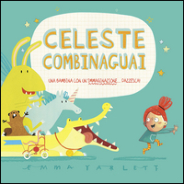 Celeste combinaguai. Ediz. illustrata