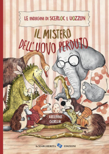 Il mistero dell'uovo perduto. Le indagini di Scerloc e Uozzon. Ediz. a colori