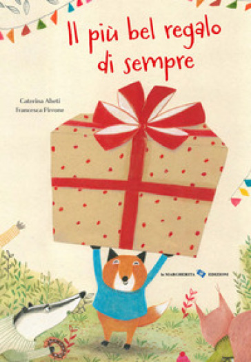 Il più bel regalo di sempre. Ediz. a colori