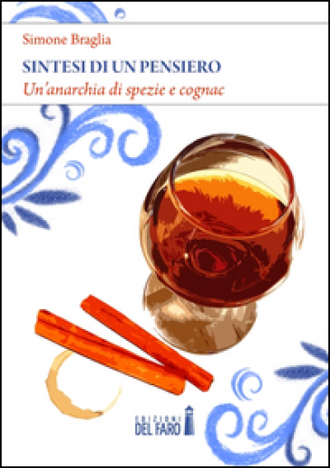 Sintesi Di Un Pensiero. Un'anarchia Di Spezie E Cognac