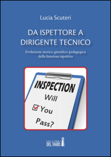 Da Ispettore A Dirigente Tecnico. Evoluzione Storico-Giuridico-Pedagogica Della Funzione Ispettiva