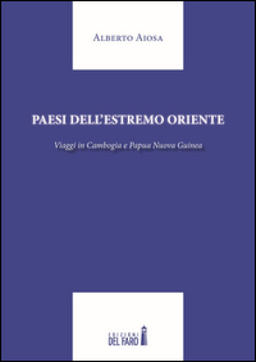 Paesi dell'Estremo Oriente. Viaggio in Cambogia e Papua Nuova Guinea