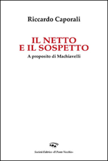 Il netto e il sospetto. A proposito di Machiavelli