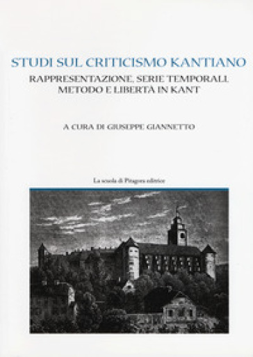 Studi Sul Criticismo Kantiano. Rappresentazione, Serie Temporali, Metodo E Libertà In Kant