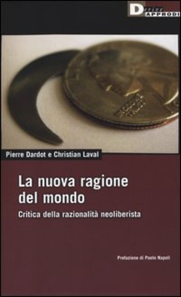 La Nuova Ragione Del Mondo. Critica Della Razionalità Neoliberista
