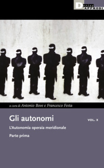 Gli Autonomi. Vol. 10/1: L' L'autonomia Operaia Meridionale