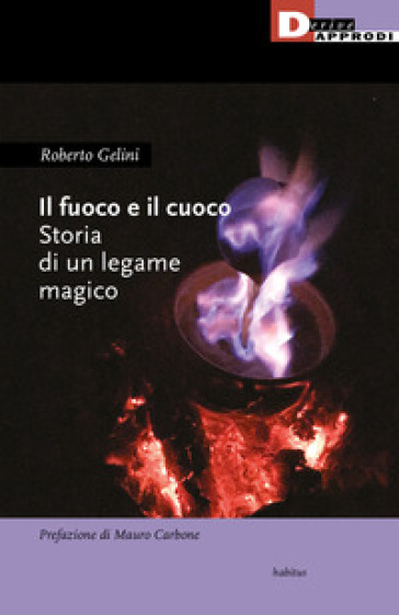Il Fuoco E Il Cuoco. Storia Di Un Legame Magico