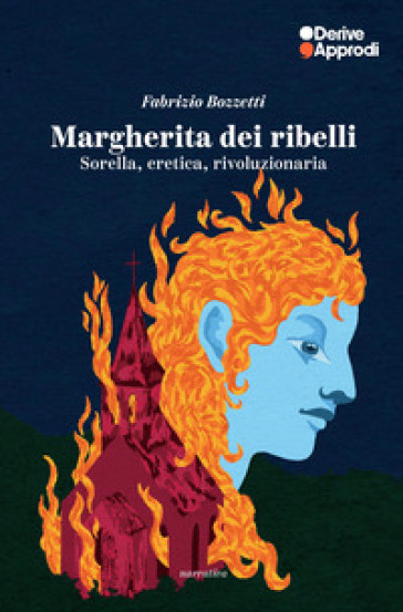 Margherita Dei Ribelli. Sorella, Eretica, Rivoluzionaria