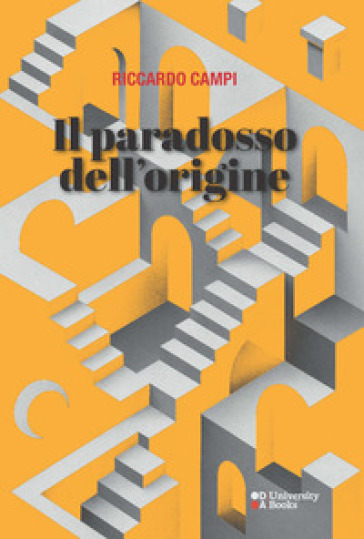 Il paradosso dell'origine. Dialettica e metodo in Walter Benjamin e Michel Foucault