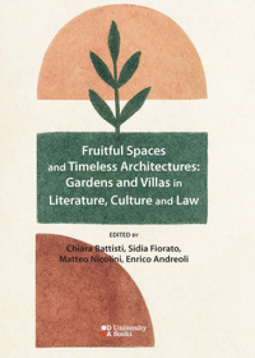 Fruitful spaces and timeless architectures: gardens and villas in literature, culture and law