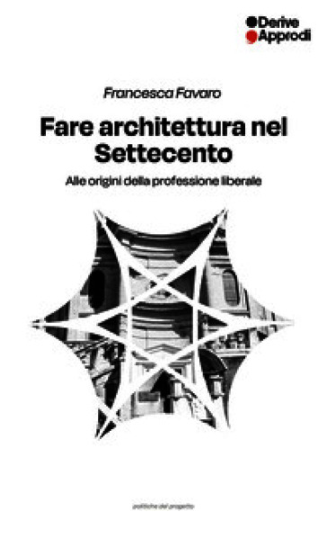 Fare architettura nel Settecento. Alle origini della professione liberale