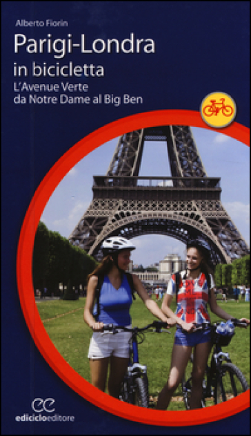 Parigi-Londra In Bicicletta. L'avenue Verte Da Notre Dame Al Big Ben