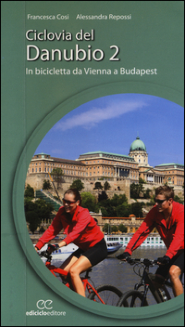 Ciclovia del Danubio da Vienna a Budapest. Vol. 2