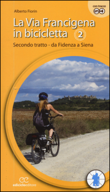 La via Francigena in bicicletta. Vol. 2: Secondo tratto. Da Fidenza a Siena