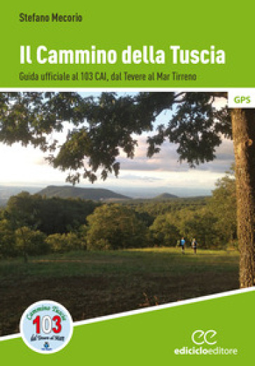 Il cammino della Tuscia. Guida ufficiale al 103 CAI. Dal Tevere al Mar Tirreno-0