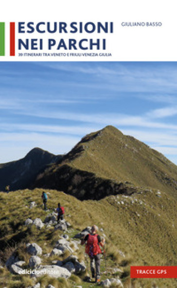 Escursioni nei parchi. 39 itinerari tra Veneto e Friuli Venezia Giulia