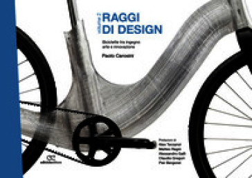 Raggi di design. Biciclette tra ingegno, arte e innovazione. Vol. 2