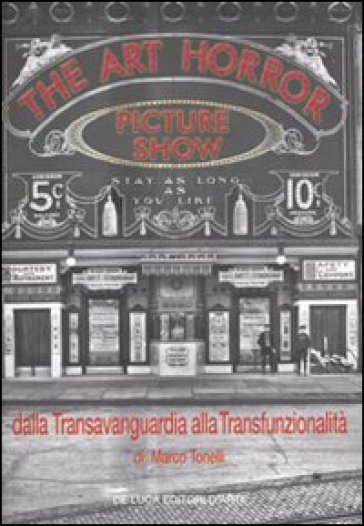 The art horror picture show. Dalla transvanguardia alla transfunzionalità. Ediz. illustrata